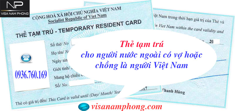 Thủ tục cấp thẻ tạm trú, thẻ cư trú cho người nước ngoài có vợ hoặc chồng là người Việt Nam.
